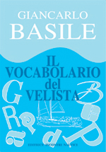 Novità: "Il Vocabolario 
del Velista" 
del Com.te 
Giancarlo Basile